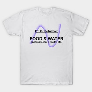 I AM GRATEFUL FOR FOOD AND WATER T-Shirt